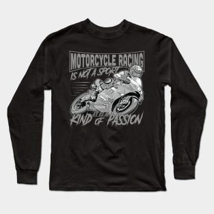 Motorcycle racing is not a sport It is a kind of passion Long Sleeve T-Shirt